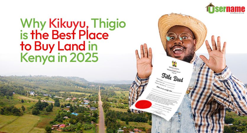 Why Kikuyu, Thigio is the Best Place to Buy Land in Kenya in 2025