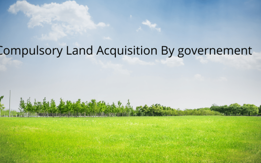 What You Need to Know About Compulsory Land Acquisition