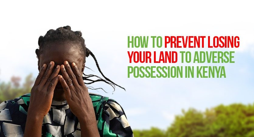 How to Prevent Losing Your Land to Adverse Possession in Kenya
