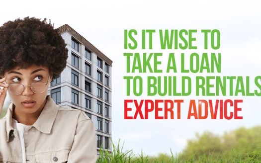 Is It Wise to Take a Loan to Build Rentals? Expert Advice