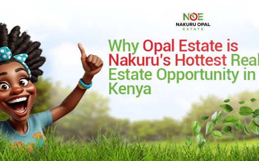 Why Opal Estate is Nakuru’s Hottest Real Estate Opportunity