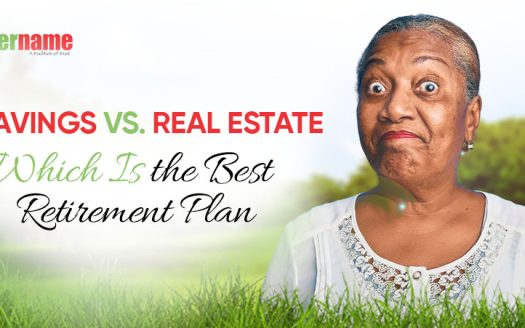 Savings Vs Investing in Real Estate: Which is the Best Retirement Plan?