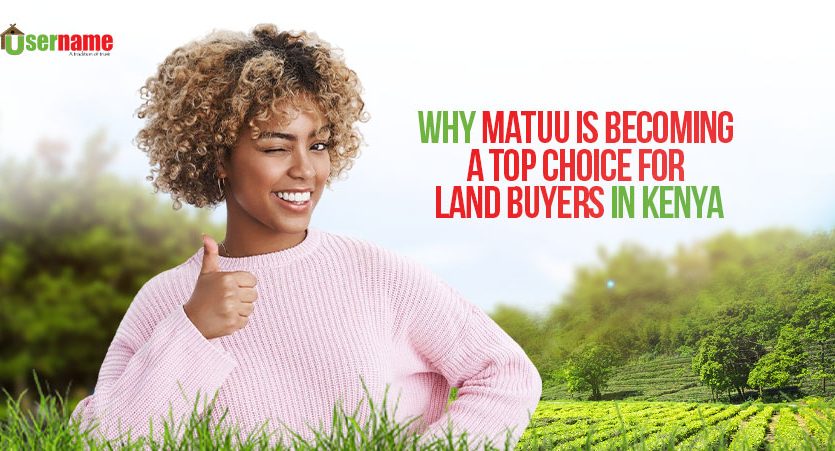 Why Matuu Is Becoming a Top Choice for Land Buyers in Kenya